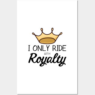 I Only Ride With Royalty Posters and Art